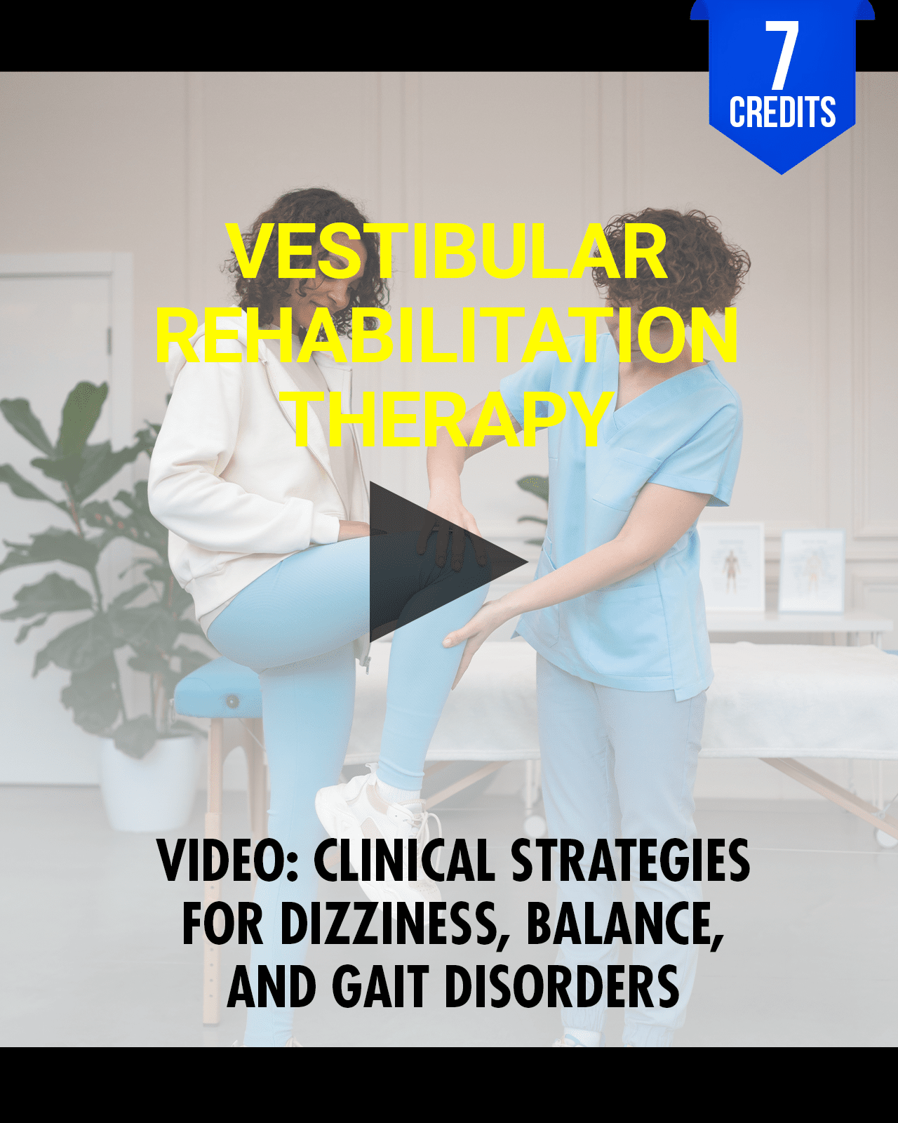 Vestibular Rehabilitation Therapy: Clinical Strategies for Dizziness, Balance, and Gait Disorders - Chiropractic Continuing Education, Neurology, 7 Hours A Better Chiro