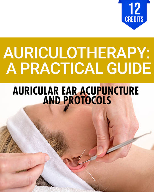 Auriculotherapy: A Practical Guide to Auricular Ear Acupuncture and Protocols - Chiropractic Continuing Education, Acupuncture, 12 Credits A Better Chiro