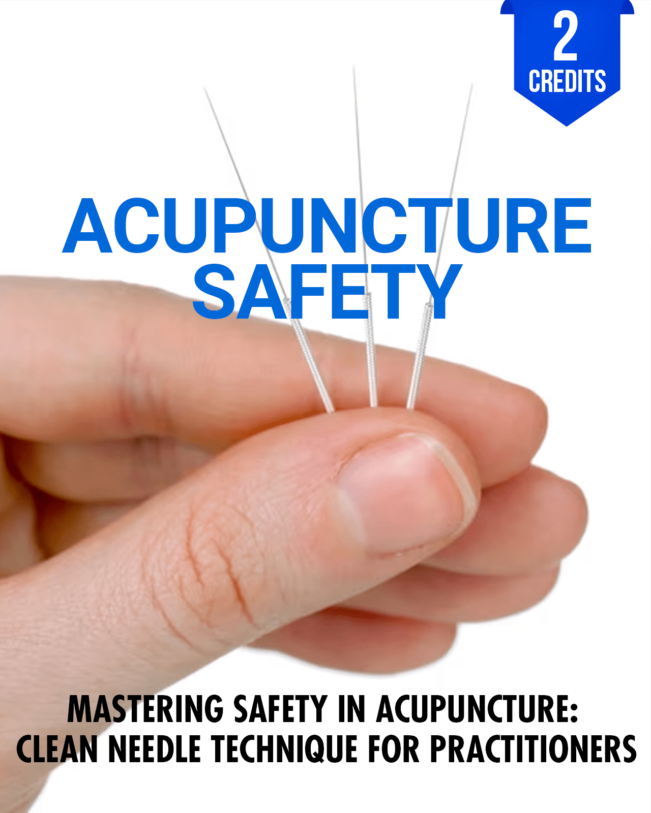 Mastering Safety in Acupuncture: Clean Needle Technique for Practitioners - Chiropractic Continuing Education, Acupuncture, Safety, 2 Credits A Better Chiro