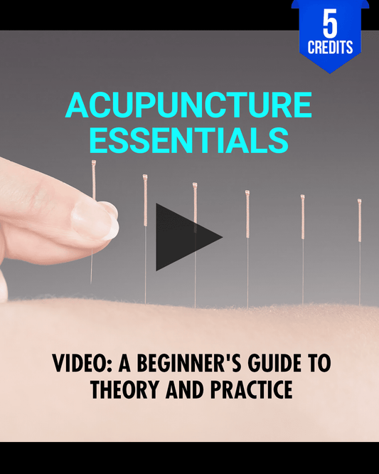 Acupuncture Essentials: A Beginner's Guide to Theory and Practice - Chiropractic Continuing Education, Acupuncture, 5 Credits A Better Chiro