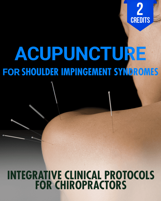 Acupuncture for Shoulder Impingement Syndromes: Integrative Clinical Protocols for Chiropractors - Chiropractic Continuing Education, Acupuncture, 2 Hours A Better Chiro