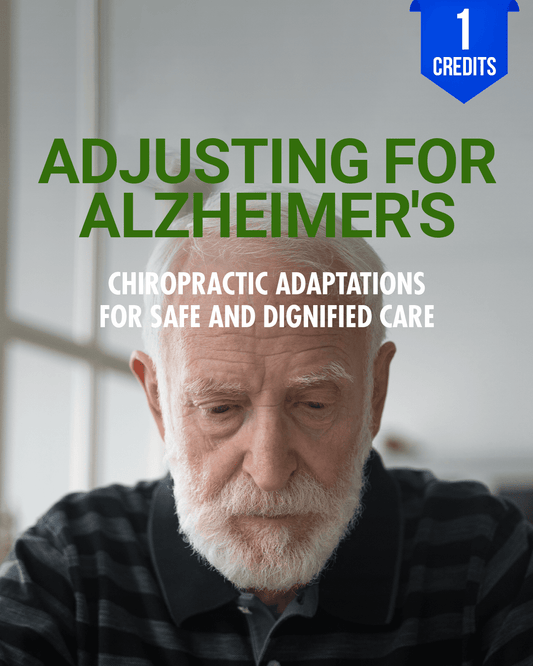 Adjusting for Alzheimer's: Chiropractic Adaptations for Safe and Dignified Care - Chiropractic Continuing Education, 1 Hour A Better Chiro