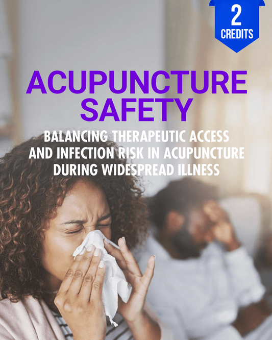 Infectious Disease: Balancing Therapeutic Access and Infection Risk in Acupuncture During Widespread Illness - Chiropractic Continuing Education, Acupuncture, Safety, 2 Hours A Better Chiro