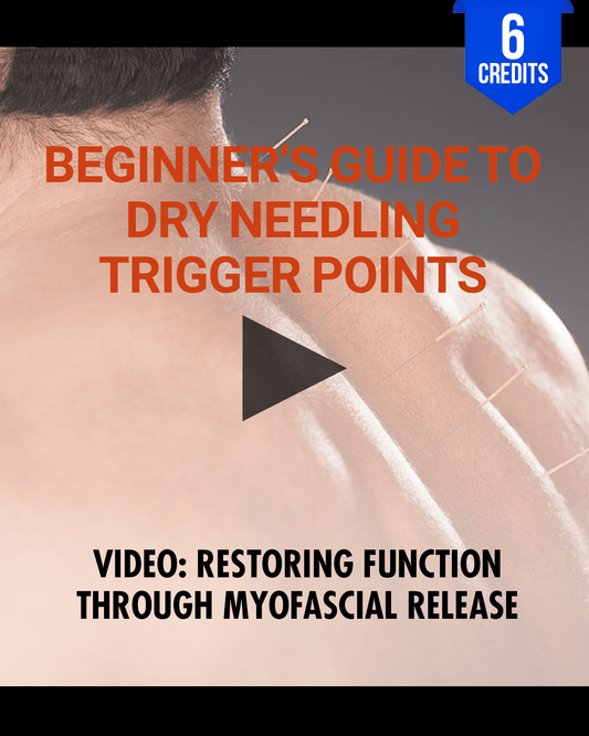 Beginner's Guide to Dry Needling Trigger Points: Restoring Function Through Myofascial Release - Chiropractic Continuing EducationAdjunctive/Modalities, 6 Credits A Better Chiro