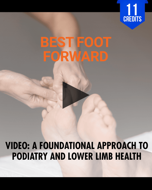 Best Foot Forward: A Foundational Approach to Podiatry and Lower Limb Health - Chiropractic Continuing Education, Orthopedics, 11 Credits A Better Chiro