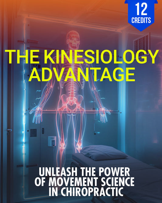 The Kinesiology Advantage: Unleash the Power of Movement Science in Chiropractic - Chiropractic Continuing Education, General, Biomechanics, 12 Credits A Better Chiro