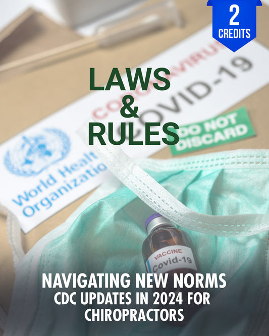 Navigating New Norms: CDC Updates in 2024 for Chiropractors - Chiropractic Continuing Education, Laws and Rules, 2 Credits A Better Chiro