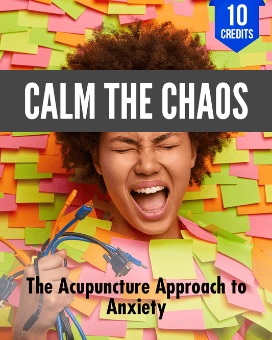 Calm The Chaos: The Acupuncture Approach to Anxiety - Chiropractic Continuing Education, Acupuncture, 10 Credits A Better Chiro