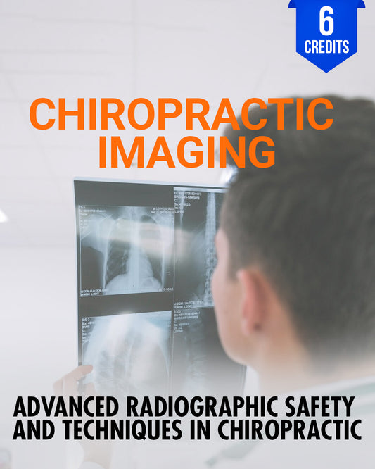 Chiropractic Imaging: Advanced Radiographic Safety and Techniques in Chiropractic - Chiropractic Continuing Education, Imaging/Radiology, 6 Credits A Better Chiro