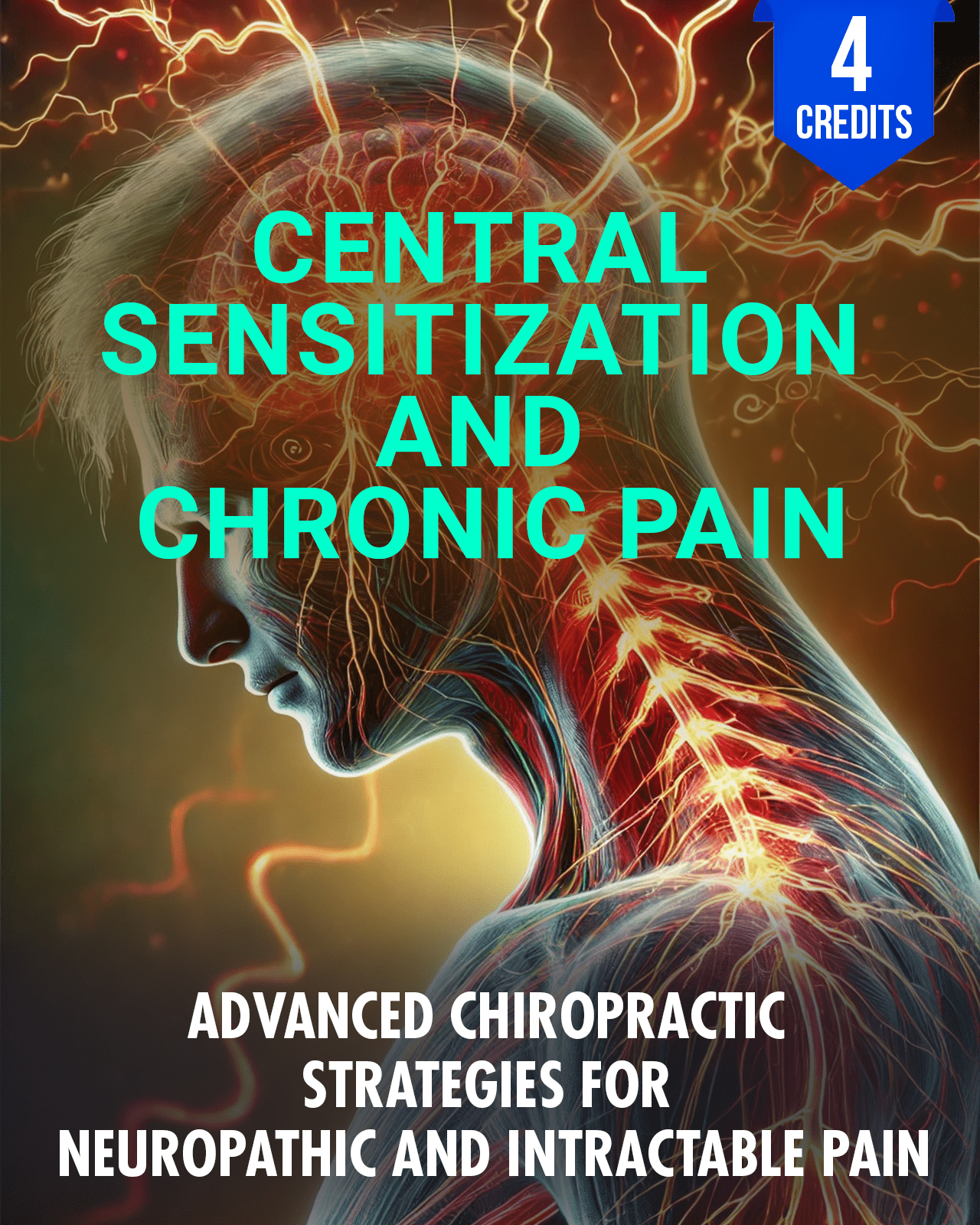 Central Sensitization and Chronic Pain: Advanced Chiropractic Strategies for Neuropathic and Intractable Pain - Chiropractic Continuing Education, Pain Management, 4 Credits A Better Chiro