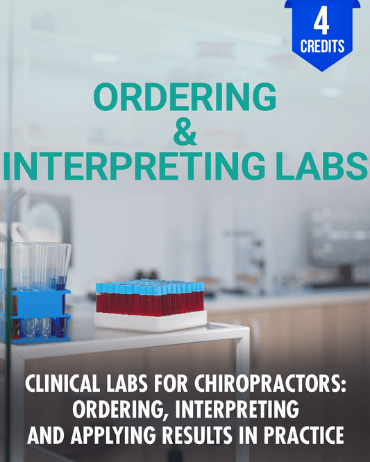 Clinical Labs for Chiropractors: Ordering, Interpreting and Applying Results in Practice - Chiropractic Continuing Education, Ordering & Interpreting Labs, 4 Credits A Better Chiro