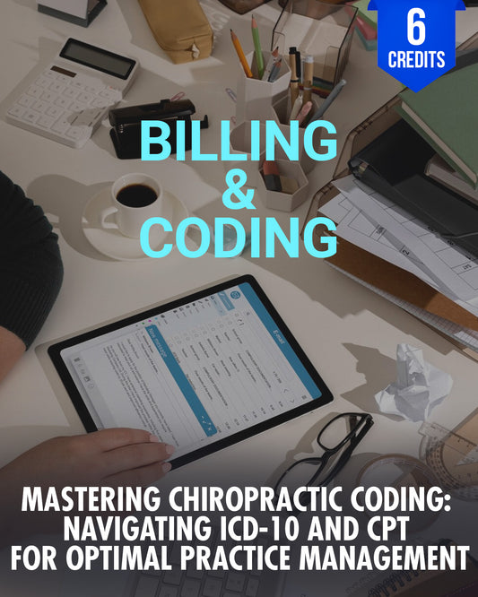 Chiropractic Coding: Navigating ICD-10 and CPT for Optimal Practice Management - Chiropractic Continuing Education, Documentation/Record Keeping, 6 Credits A Better Chiro