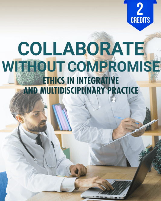 Collaborate Without Compromise: Ethics in Integrative and Multidisciplinary Practice - Chiropractic Continuing Education, Ethics, 2Hours A Better Chiro