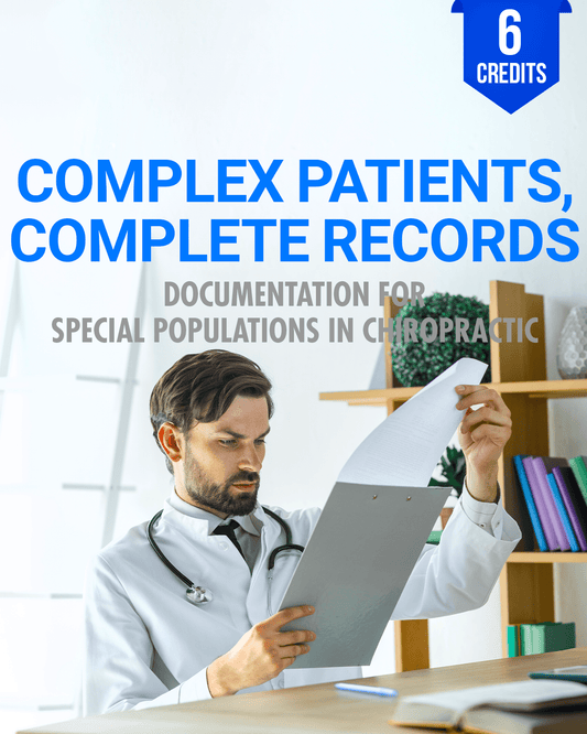 Complex Patients, Complete Records: Documentation for Special Populations in Chiropractic - Chiropractic Continuing Education, Documentation/Record Keeping, 6 Hours A Better Chiro