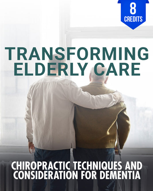 Transforming Elderly Care: Chiropractic Techniques and Consideration for Dementia - Chiropractic Continuing Education, General, Geriatrics, 8 Credits A Better Chiro