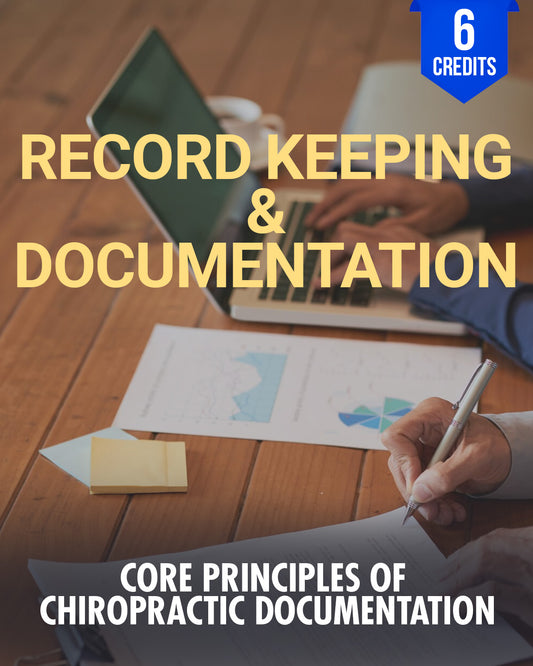 Core Principles of Chiropractic Documentation - Chiropractic Continuing Education, Documentation/Record Keeping, 6 Credits A Better Chiro