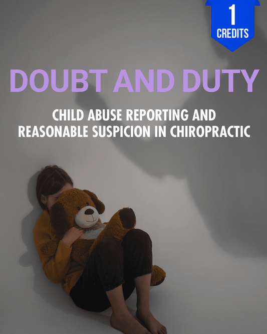 Doubt and Duty: Child Abuse Reporting and Reasonable Suspicion in Chiropractic - Chiropractic Continuing Education, 1 Hour A Better Chiro