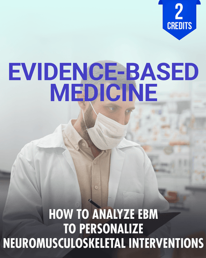 How to Analyze Evidence-Based Medicine to Personalize Neuromusculoskeletal Interventions - Chiropractic Continuing Education, Evidence Based Outcomes, 2 Credits A Better Chiro