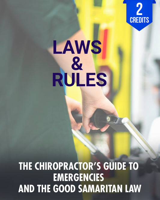 The Chiropractor's Guide to Emergencies and the Good Samaritan Law - Chiropractic Continuing Education, Laws and Rules, 2 Credits A Better Chiro