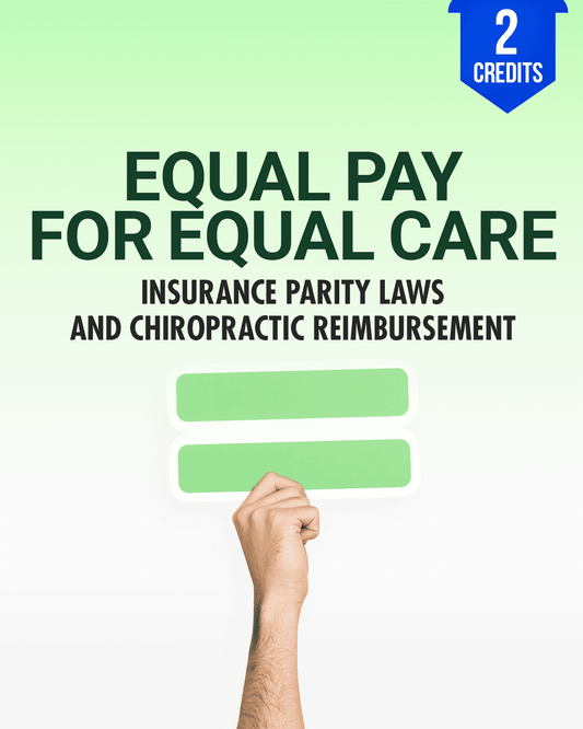 Equal Pay for Equal Care: Insurance Parity Laws and Chiropractic Reimbursement - Chiropractic Continuing Education, Laws and Rules, 2 Hours A Better Chiro