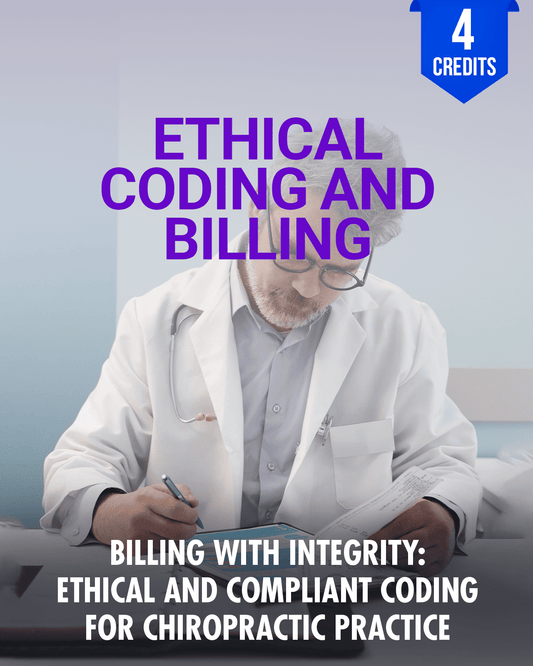 Billing with Integrity: Ethical and Compliant Coding for Chiropractic Practice - Chiropractic Continuing Education, Ethical Coding & Billing, 4 Credits A Better Chiro