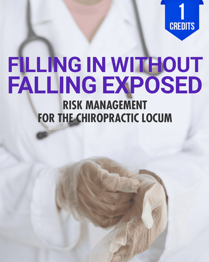 Filling In Without Falling Exposed: Risk Management for the Chiropractic Locum - Chiropractic Continuing Education, Risk Management, 1 Hour A Better Chiro