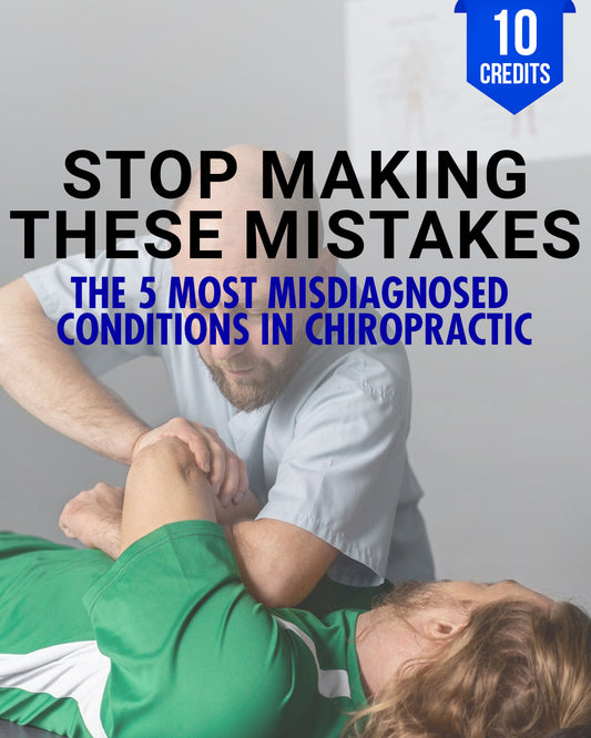 Stop Making These Mistakes: The 5 Most Misdiagnosed Conditions in Chiropractic - Chiropractic Continuing Education, Diagnosis, Adjustive Technique, 10 Credits A Better Chiro