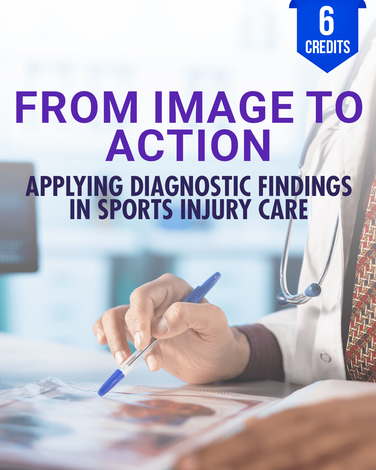 From Image to Action: Applying Diagnostic Findings in Sports Injury Care - Chiropractic Continuing Education, Imaging, 6 Hours A Better Chiro