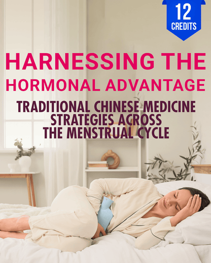 Harnessing the Hormonal Advantage: TCM Strategies Across the Menstrual Cycle - Chiropractic Continuing Education, 12 Hours A Better Chiro