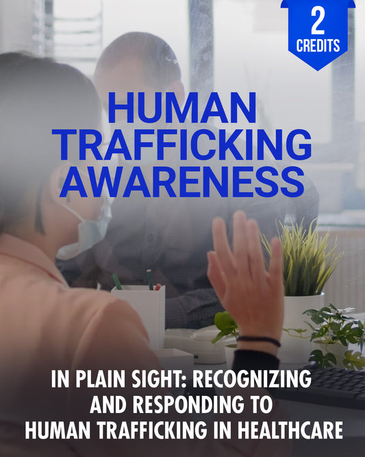 In Plain Sight: Recognizing and Responding to Human Trafficking in Healthcare - Chiropractic Continuing Education, Human Trafficking Awareness, 2 Credits A Better Chiro