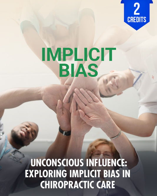 Unconscious Influence: Exploring Implicit Bias in Chiropractic Care - Chiropractic Continuing Education, Implicit Bias, 2 Credits A Better Chiro