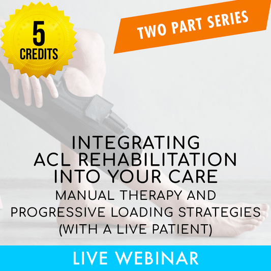 Integrating ACL Rehabilitation into Your Care: Manual Therapy and Progressive Loading Strategies on a Live Patient, 5 Live Hours A Better Chiro