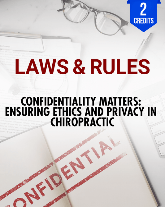 Confidentiality Matters: Ensuring Ethics and Privacy in Chiropractic - Chiropractic Continuing Education, Jurisprudence, Risk Management, 2 Credits A Better Chiro