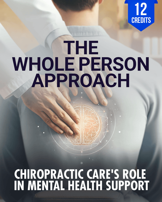 The Whole-Person Approach: Chiropractic Care's Role in Mental Health Support - Chiropractic Continuing Education, General Adjustive Technique, 12 Credits A Better Chiro