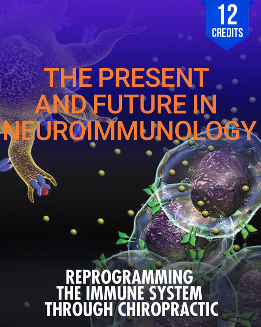 The Present and Future in Neuroimmunology: Reprogramming the Immune System Through Chiropractic - Chiropractic Continuing Education, General, Neurology, 12 Credits A Better Chiro