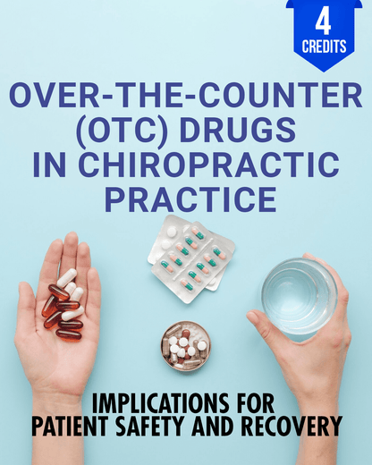 Over-the-Counter OTC Drugs in Chiropractic Practice: Implications for Patient Safety and Recovery - Chiropractic Continuing Education, OTC Drugs, 4 Credits A Better Chiro