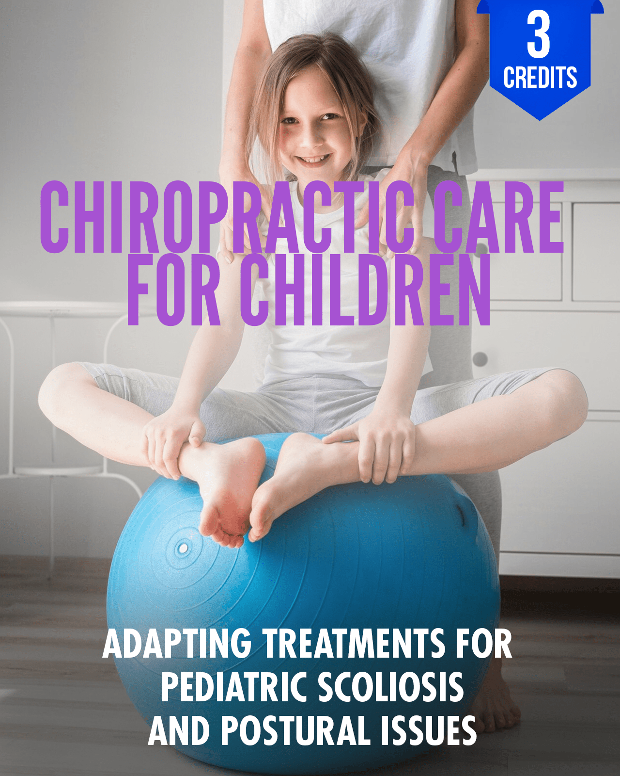 Chiropractic Care for Children: Adapting Treatments for Pediatric Scoliosis and Postural Issues - Chiropractic Continuing Education, Pediatrics, 3 Credits A Better Chiro