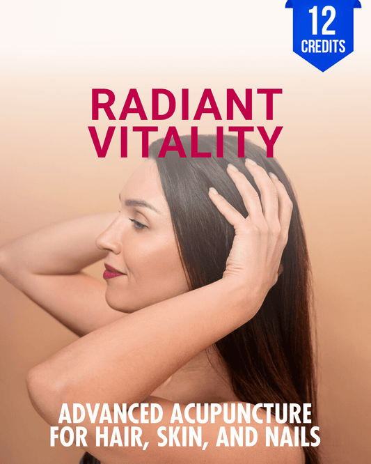 Radiant Vitality: Advanced Acupuncture for Hair, Skin, and Nails - Chiropractic Continuing Education, 12 Hours A Better Chiro