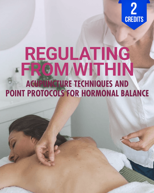 Regulating from Within: Acupuncture Techniques and Point Protocols for Hormonal Balance - Chiropractic Continuing Education, 2 Hours A Better Chiro