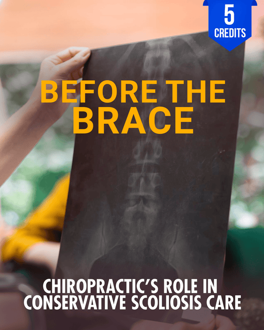 Before the Brace: Chiropractic's Role in Conservative Scoliosis Care - Chiropractic Continuing Education, General Adjustive Technique, 5 Credits A Better Chiro