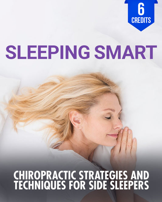 Sleeping Smart: Chiropractic Strategies and Techniques for Side Sleepers - Chiropractic Continuing Education, General Adjustive Technique, 6 Credits A Better Chiro