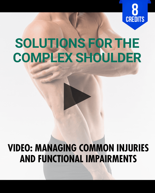 Solutions for the Complex Shoulder: Managing Common Injuries and Functional Impairments - Chiropractic Continuing Education, Orthopedics, 8 Hours A Better Chiro
