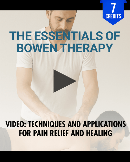 The Essentials of Bowen Therapy: Techniques and Applications for Pain Relief and Healing - Chiropractic Continuing Education, Adjunctive, 7 Credits A Better Chiro