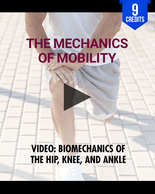 The Mechanics of Mobility: Biomechanics of the Hip, Knee, and Ankle - Chiropractic Continuing Education, Biomechanics, 9 Hours A Better Chiro