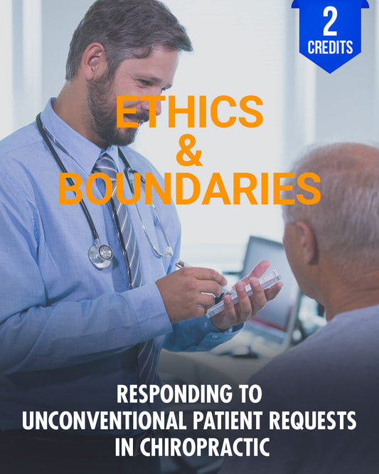 Ethically Responding to Unconventional Patient Requests in Chiropractic & Holistic Care - Chiropractic Continuing Education, Ethics, 2 Credits A Better Chiro