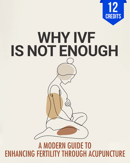 Why IVF is Not Enough: A Modern Guide to Enhancing Fertility Through Acupuncture - Chiropractic Continuing Education, 12 Hours A Better Chiro